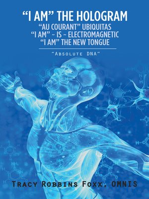 cover image of "I Am" the Hologram "Au Courant" Ubiquitas "I Am" ~ Is ~ Electromagnetic "I Am" the New Tongue